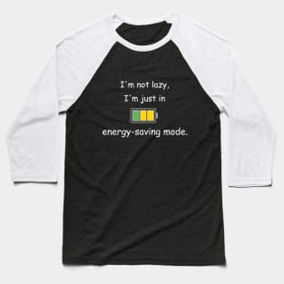 I'm not lazy; I'm in the energy-saving mode Baseball T-Shirt